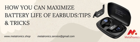 How you Can maximize Battery life of Earbuds:Tips & Tricks