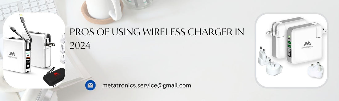 Pros Of Using Wireless Charger In 2024