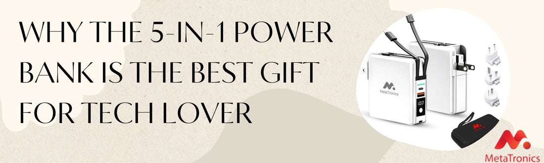 Why the 5-in-1 Power Bank Is the Best Gift for Tech Lover
