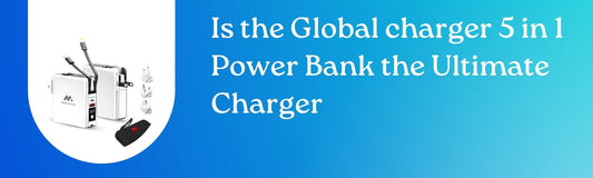 Is the Global charger 5 in 1 Power Bank the Ultimate Charger