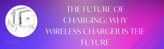 The Future of Charging: Why Wireless Charger is the Future